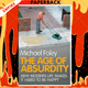 The Age of Absurdity: Why Modern Life Makes It Hard to Be Happy by Michael Foley