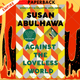 Against the Loveless World: Winner of the Palestine Book Award by Susan Abulhawa