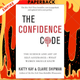 The Confidence Code: The Science and Art of Self-Assurance---What Women Should Know by Katty Kay