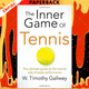 The Inner Game of Tennis: The Classic Guide to the Mental Side of Peak Performance by W. Timothy Gallwey