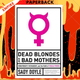 Dead Blondes and Bad Mothers: Monstrosity, Patriarchy, and the Fear of Female Power by Sady Doyle
