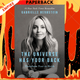 The Universe Has Your Back: Transform Fear to Faith by Gabrielle Bernstein