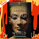 When Women Ruled the World: Six Queens of Egypt by Kara Cooney