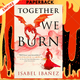 Together We Burn by Isabel Ibanez