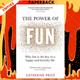 The Power of Fun: How to Feel Alive Again by Catherine Price