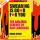 Swearing Is Good for You: The Amazing Science of Bad Language by Emma Byrne