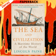 The Sea and Civilization: A Maritime History of the World by Lincoln Paine