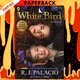 White Bird: A Novel: Based on the Graphic Novel by R. J. Palacio, Erica S. Perl (Editor)