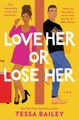 Love Her or Lose Her : A Novel by Tessa Bailey