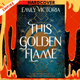 This Golden Flame by Emily Victoria