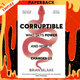Corruptible : Who Gets Power and How it Changes Us by Dr Brian Klaas