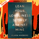 Lean Your Loneliness Slowly Against Mine : A Novel by Klara Hveberg