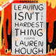 Leaving Isn't the Hardest Thing : The New York Times bestseller by Lauren Hough