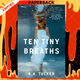 Ten Tiny Breaths : A Novel : 1 by K.A. Tucker