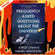 Frequently Asked Questions About the Universe by Daniel Whiteson