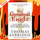 The Greatest Knight : The Remarkable Life of William Marshal, the Power behind Five English Thrones by Thomas Asbridge