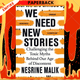 We Need New Stories : Challenging the Toxic Myths Behind Our Age of Discontent by Nesrine Malik
