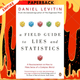 A Field Guide to Lies and Statistics : A Neuroscientist on How to Make Sense of a Complex World by Daniel Levitin