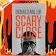 Scary Close : Dropping the Act and Finding True Intimacy by Donald Miller