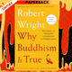 Why Buddhism Is True: The Science and Philosophy of Meditation and Enlightenment by Robert Wright