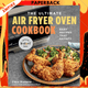 The Ultimate Air Fryer Oven Cookbook : Easy Recipes That Satisfy by Coco Morante