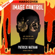 Image Control : Art, Fascism, and the Right to Resist by Patrick Nathan