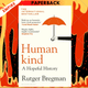 Humankind : A Hopeful History by Rutger Bregman