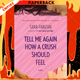 Tell Me Again How a Crush Should Feel : A Novel by Sara Farizan