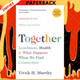 Together: Loneliness, Health and What Happens When We Find Connection by Vivek H Murthy