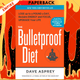 The Bulletproof Diet: Lose Up to a Pound a Day, Reclaim Energy and Focus, Upgrade Your Life by Dave Asprey
