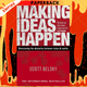 Making Ideas Happen : Overcoming the Obstacles Between Vision and Reality by Scott Belsky