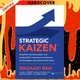 Strategic KAIZEN (TM): Using Flow, Synchronization, and Leveling [FSL (TM)] Assessment to Measure and Strengthen Operational Performance by Masaaki Imai
