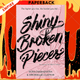 Shiny Broken Pieces by Dhonielle Clayton