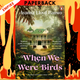 When We Were Birds: A Novel by Ayanna Lloyd Banwo