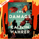 The Damage : A Novel by Caitlin Wahrer