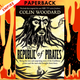The Republic Of Pirates: Being the True and Surprising Story of the Caribbean Pirates and the Man Who Brought Them Down by Colin Woodard