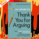 Thank You for Arguing: What Cicero, Shakespeare and the Simpsons Can Teach Us About the Art of Persuasion by Jay Heinrichs