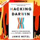Hacking Darwin : Genetic Engineering and the Future of Humanity by Jamie Metzl