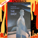 The Idiot by Fyodor Dostoevsky