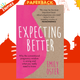 Expecting Better : Why the Conventional Pregnancy Wisdom is Wrong and What You Really Need to Know by Emily Oster