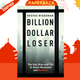 Billion Dollar Loser by Reeves Wiedeman