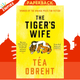 The Tiger's Wife : Winner of the Orange Prize for Fiction and New York Times bestseller by Tea Obreht