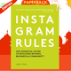 Instagram Rules : The Essential Guide to Building Brands, Business and Community by Jodie Cook