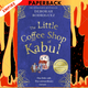 The Little Coffee Shop of Kabul by Deborah Rodriguez