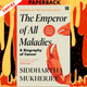The Emperor of All Maladies by Siddhartha Mukherjee