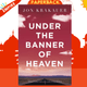Under The Banner of Heaven : A Story of Violent Faith by Jon Krakauer