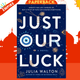 Just Our Luck by Julia Walton