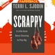Scrappy : A Little Book about Choosing to Play Big by Terri Sjodin