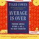 Average Is Over : Powering America Beyond the Age of the Great Stagnation by Tyler Cowen