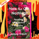 How To Do Nothing: Resisting the Attention Economy by Jenny Odell